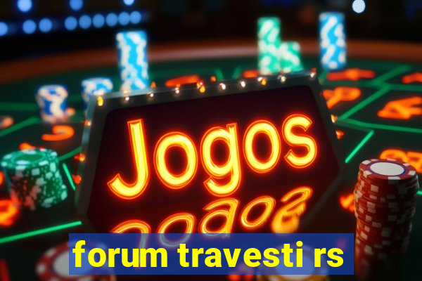 forum travesti rs